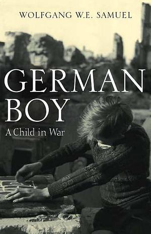 German Boy : A Child in War by Wolfgang W.E. Samuel, Wolfgang W.E. Samuel