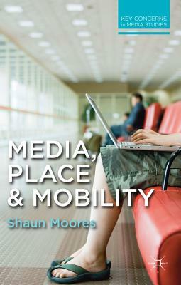 Media, Place and Mobility by Shaun Moores