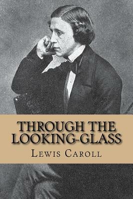 Through the looking-glass by Lewis Caroll