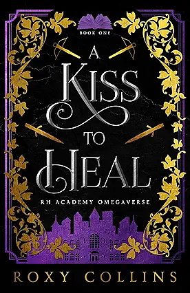 A Kiss to Heal: A Reverse Harem Academy Omegaverse by Roxy Collins