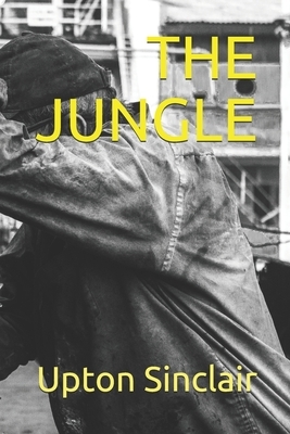 The Jungle: New Edition - The Jungle by Upton Sinclair by Evergreen Literature Books, Upton Sinclair