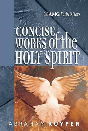 AMG Concise Works of the Holy Spirit by Abraham Kuyper