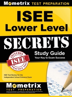 ISEE Lower Level Secrets: ISEE Test Review for the Independent School Entrance Exam by Isee Exam Secrets Test Prep Team, Mometrix Test Preparation