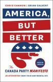 America, but Better: The Canada Party Manifesto by Chris Cannon, Brian Calvert