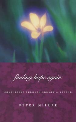 Finding Hope Again: Journeys Through Sorrow and Beyond by Peter Millar