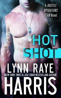Hot Shot (A Hostile Operations Team Novel)(#5) by Lynn Raye Harris