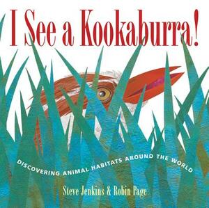 I See a Kookaburra!: Discovering Animal Habitats Around the World by Robin Page, Steve Jenkins