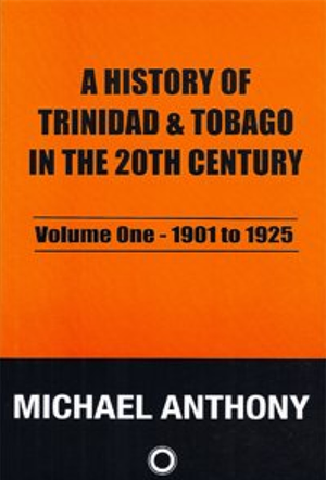 A History of Trinidad and Tobago in the 20th Century: 1901 to 1925 by Michael Anthony