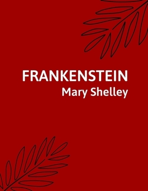 Frankenstein by Mary Shelley by Mary Shelley