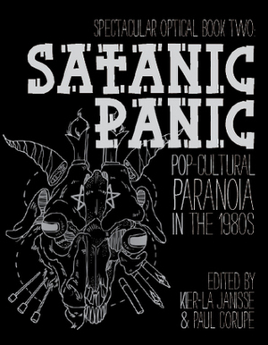 Satanic Panic: Pop-Cultural Paranoia in the 1980s by Wm. Conley, Samm Deighan, Joshua Graham, Adam Parfrey, Ralph Elawani, Leslie Hatton, Paul Corupe, David Flint, Kier-la Janisse, Alison Nastasi, John Schooley, Stacy Rusnak, Adrian Mack, David Bertrand, Alexandra Heller-Nicholas, Gil Nault, Alison Lang, Kurt Halfyard, Gavin Baddeley, David Canfield, Liisa Ladouceur, Forrest Jackson, Kevin L. Ferguson