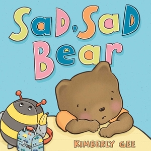 Sad, Sad Bear by Kimberly Gee