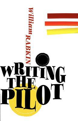 Writing the Pilot by William Rabkin