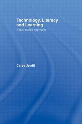 Technology, Literacy, Learning: A Multimodal Approach by Carey Jewitt