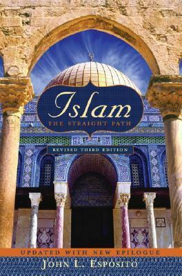 Islam: The Straight Path Updated with New Epilogue by John L. Esposito