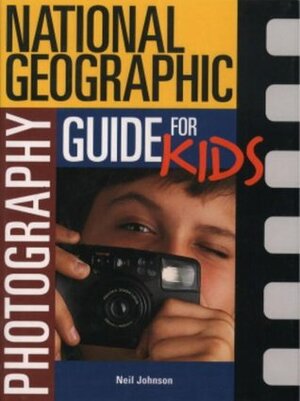 National Geographic Photography Guide For Kids by Neil Johnson