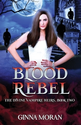 Blood Rebel by Ginna Moran
