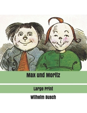 Max und Moritz: Large Print by Wilhelm Busch