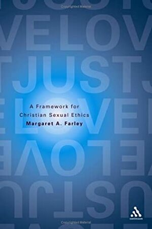 Just Love: A Framework for Christian Sexual Ethics by Margaret Farley