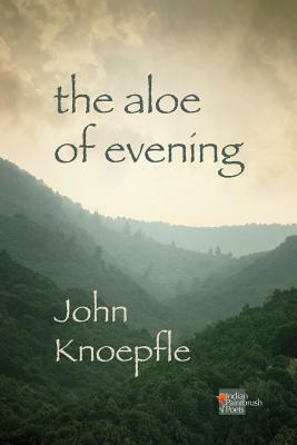 The Aloe of Evening by John Knoepfle