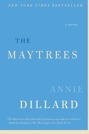 The Maytrees: A Novel by Annie Dillard by Annie Dillard, Annie Dillard