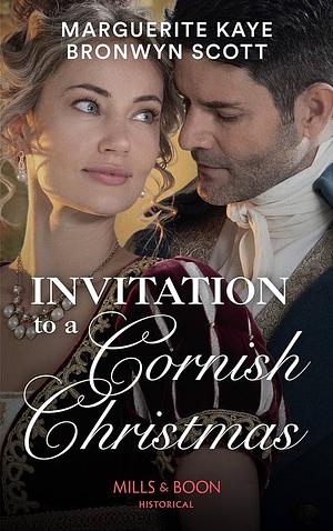 Invitation To A Cornish Christmas: The Captain's Christmas Proposal / Unwrapping His Festive Temptation by Bronwyn Scott, Marguerite Kaye