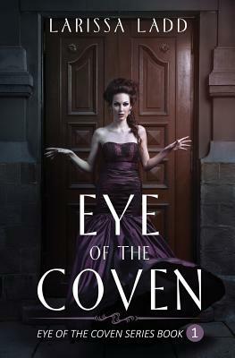 Eye of the Coven by Larissa Ladd