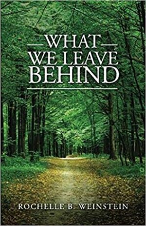 What We Leave Behind by Rochelle B. Weinstein