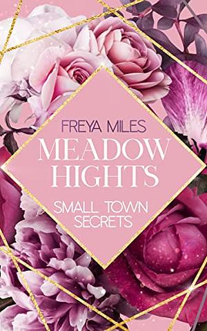 Meadow Hights: Small Town Secrets by Freya Miles