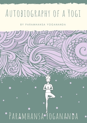 Autobiography of a Yogi by Paramhansa Yogananda