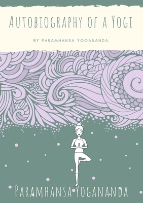 Autobiography of a Yogi by Paramahansa Yogananda