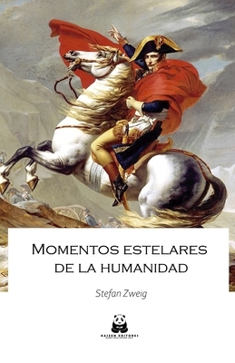 Momentos estelares de la Humanidad by Stefan Zweig