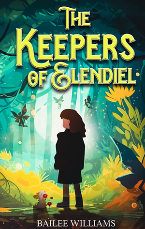 The Keepers of Elendiel: A middle grade portal fantasy by Bailee Williams