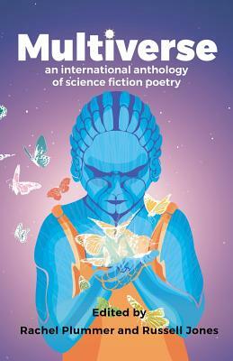 Multiverse: An international anthology of science fiction poetry by Russell Jones, Rachel Plummer