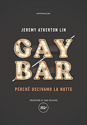 Gay Bar: Perché uscivamo la notte by Sara Reggiani, Jeremy Atherton Lin