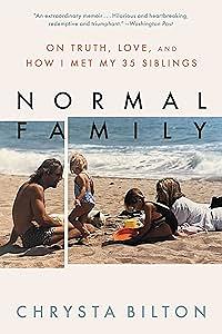 Normal Family: On Truth, Love, and How I Met My 35 Siblings by Chrysta Bilton