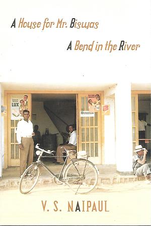 2 Novels: A House For Mr. Biswas, A Bend In The River by V.S. Naipaul
