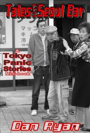 Tales from Seoul Bar: A Tokyo Panic Stories Mini-book by Dan Ryan