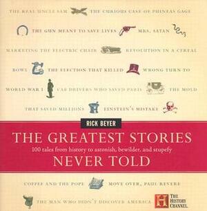 The Greatest Stories Never Told by Rick Beyer