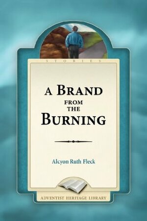 A Brand from the Burning by Alcyon Ruth Fleck