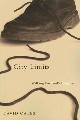 City Limits: Walking Portland's Boundary by David Oates