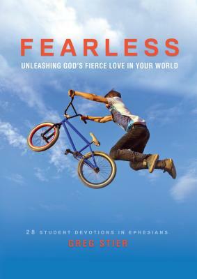 Fearless: Unleashing God's Fierce Love in Your World: 28 Student Devotions in Ephesians by Greg Stier