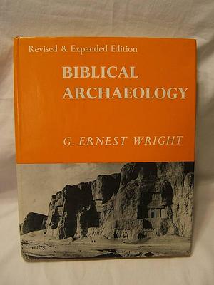 Biblical Archaeology by George Ernest Wright