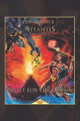 The Last Prince of Atlantis Chronicles Book II: Battle For The Crown by Leonard Clifton