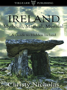 IRELAND: Mythical, Magical, Mystical: A Guide to Hidden Ireland by Christy Nicholas