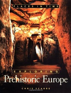 Exploring Prehistoric Europe by Christopher Scarre