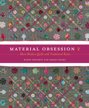 Material Obsession 2: More Modern Quilts with Traditional Roots by Sarah Fielke, Kathy Doughty