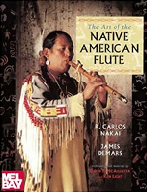 The Art of the Native American Flute by R. Carlos Nakai, Carlos Nakai, David P. McAllester