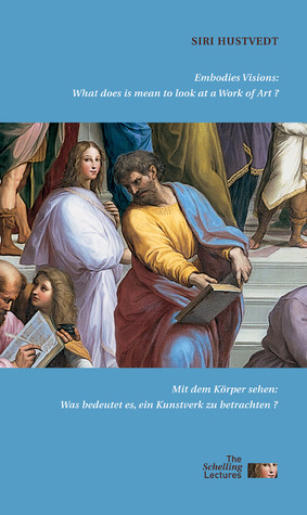 Embodied Visions: What Does It Mean to Look at a Work of Art?: Mit dem Körper sehen: Was bedeutet es, ein Kunstwerk zu betrachten? by Siri Hustvedt