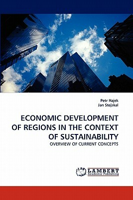 Economic Development of Regions in the Context of Sustainability by Jan Stejskal, Petr Hajek