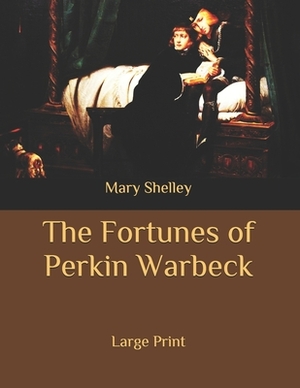 The Fortunes of Perkin Warbeck: Large Print by Mary Shelley